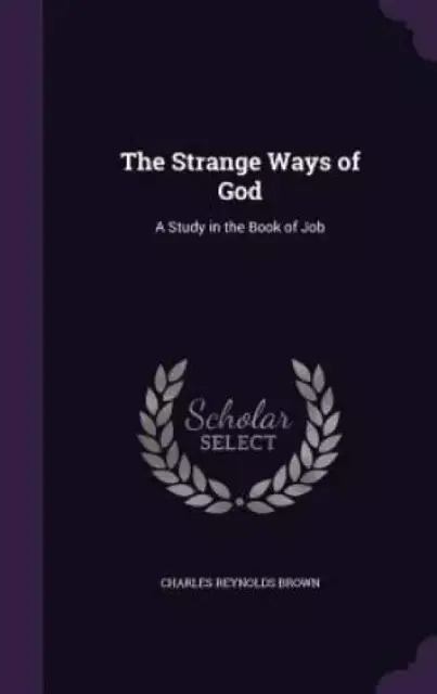 The Strange Ways of God: A Study in the Book of Job