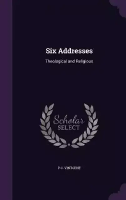 Six Addresses: Theological and Religious
