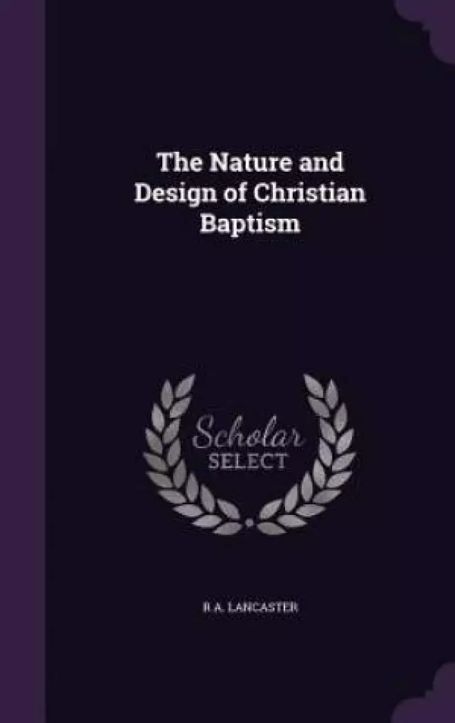 The Nature and Design of Christian Baptism