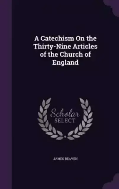 A Catechism on the Thirty-Nine Articles of the Church of England