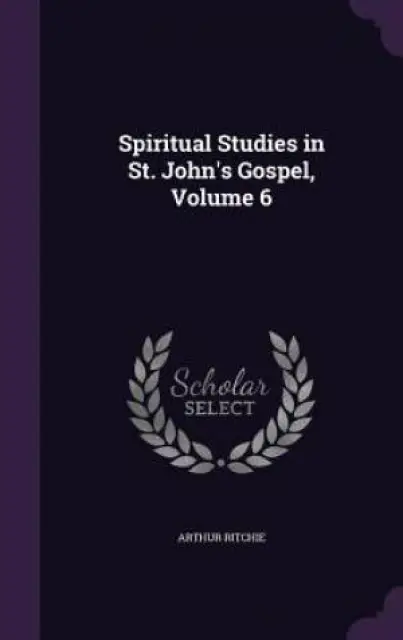 Spiritual Studies in St. John's Gospel, Volume 6
