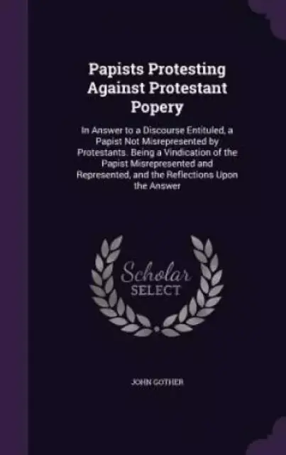 Papists Protesting Against Protestant Popery
