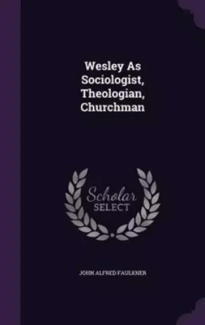 Wesley as Sociologist, Theologian, Churchman
