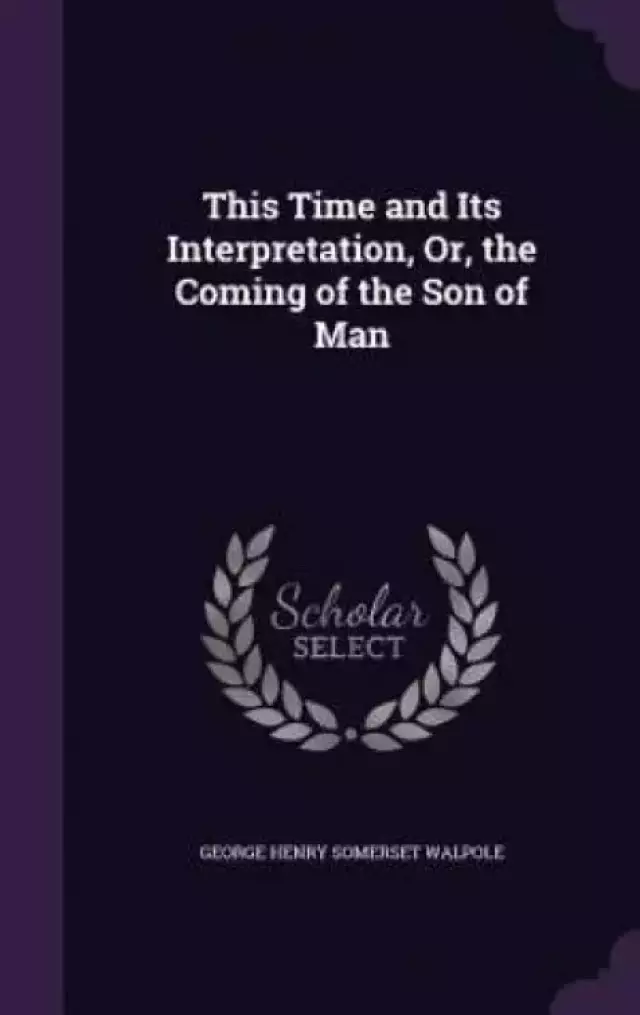 This Time and Its Interpretation, Or, the Coming of the Son of Man