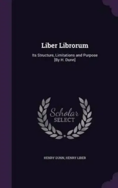 Liber Librorum: Its Structure, Limitations and Purpose [By H. Dunn]