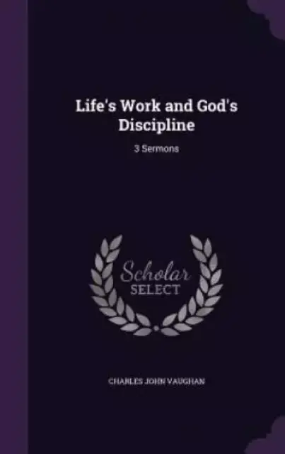 Life's Work and God's Discipline: 3 Sermons