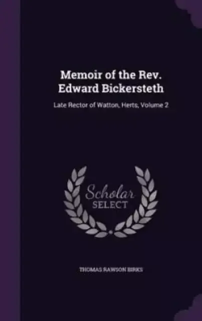 Memoir of the Rev. Edward Bickersteth: Late Rector of Watton, Herts, Volume 2