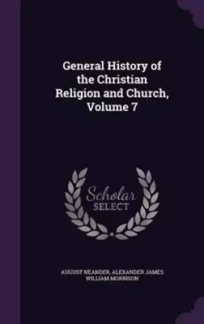 General History of the Christian Religion and Church, Volume 7