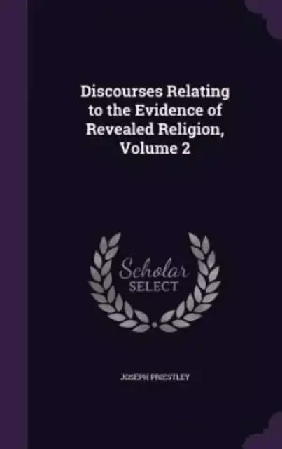 Discourses Relating to the Evidence of Revealed Religion, Volume 2