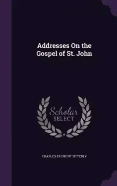 Addresses on the Gospel of St. John