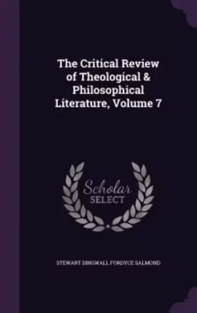 The Critical Review of Theological & Philosophical Literature, Volume 7