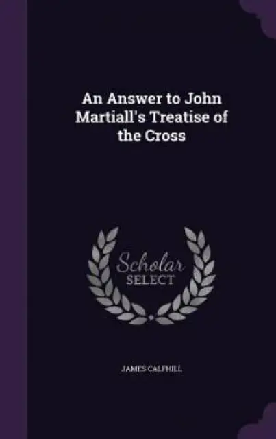 An Answer to John Martiall's Treatise of the Cross