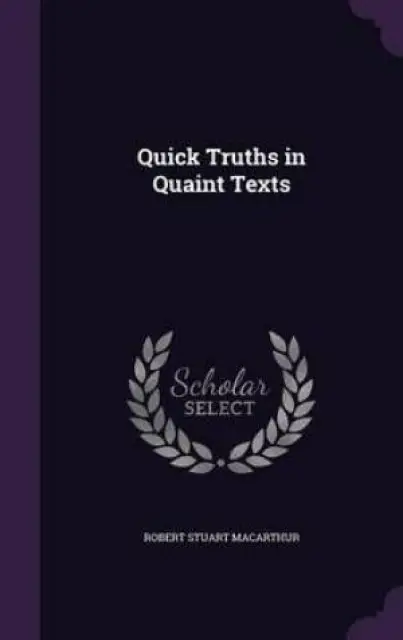 Quick Truths in Quaint Texts