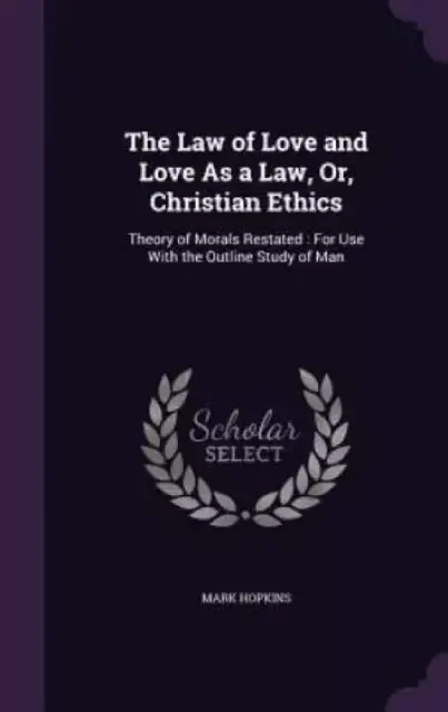 The Law of Love and Love as a Law, Or, Christian Ethics