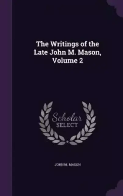 The Writings of the Late John M. Mason, Volume 2