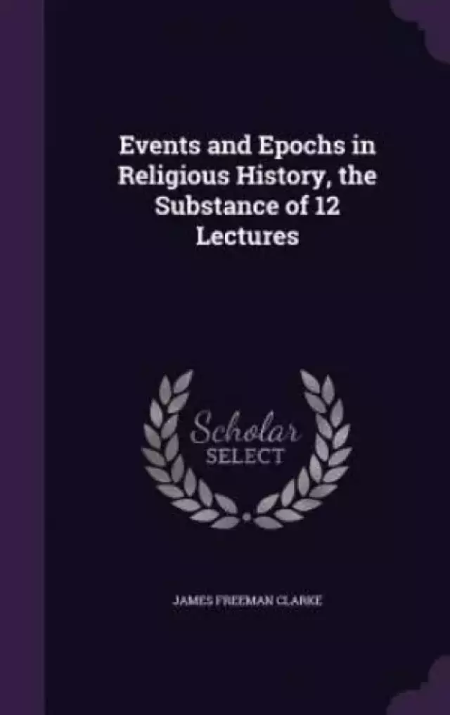 Events and Epochs in Religious History, the Substance of 12 Lectures