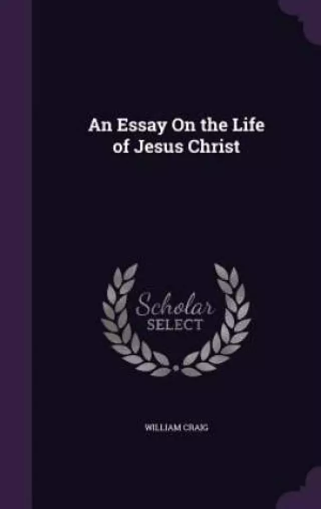An Essay on the Life of Jesus Christ
