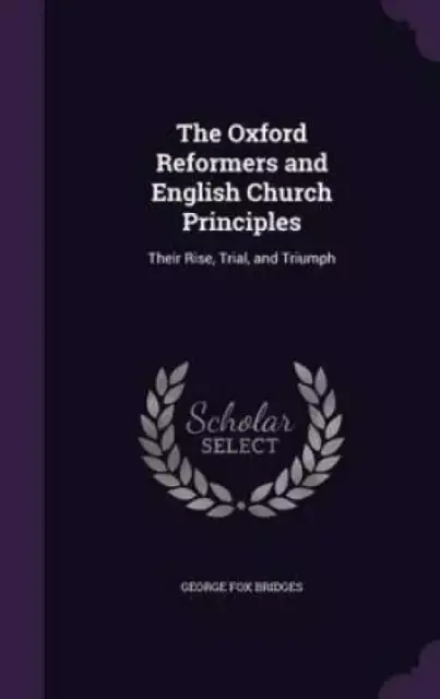 The Oxford Reformers and English Church Principles