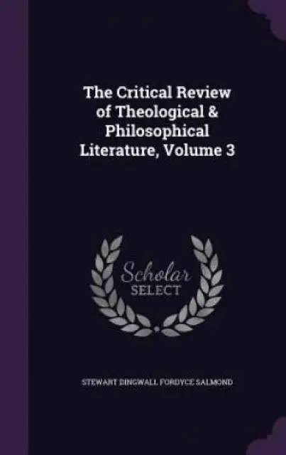 The Critical Review of Theological & Philosophical Literature, Volume 3