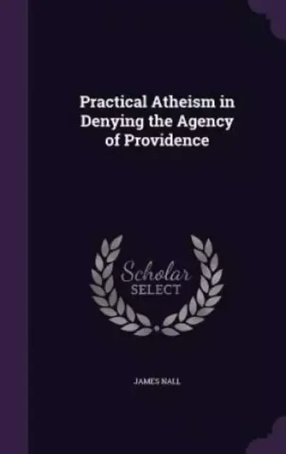 Practical Atheism in Denying the Agency of Providence