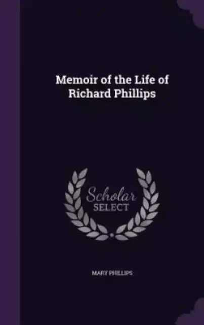 Memoir of the Life of Richard Phillips