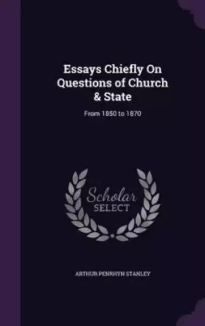Essays Chiefly on Questions of Church & State