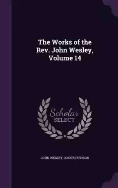 The Works of the REV. John Wesley, Volume 14