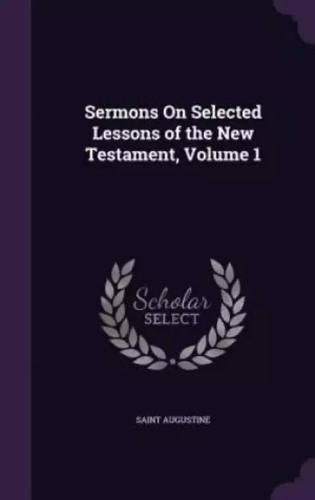Sermons on Selected Lessons of the New Testament, Volume 1
