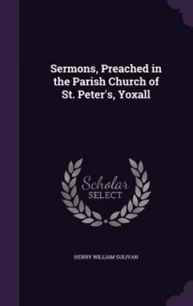 Sermons, Preached in the Parish Church of St. Peter's, Yoxall