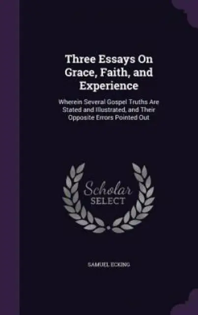 Three Essays on Grace, Faith, and Experience