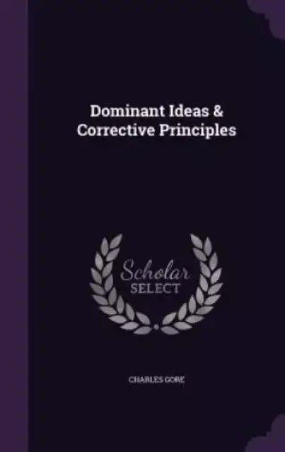 Dominant Ideas & Corrective Principles