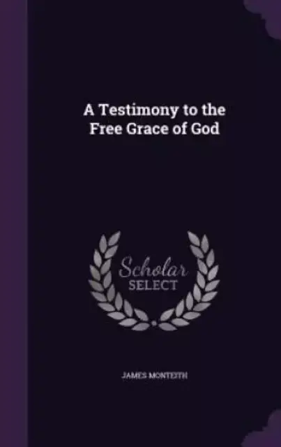 A Testimony to the Free Grace of God