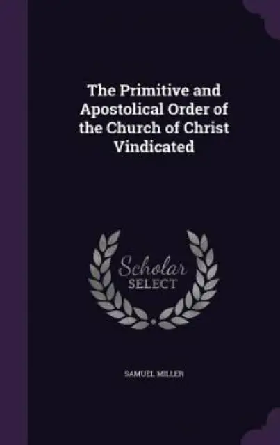 The Primitive and Apostolical Order of the Church of Christ Vindicated