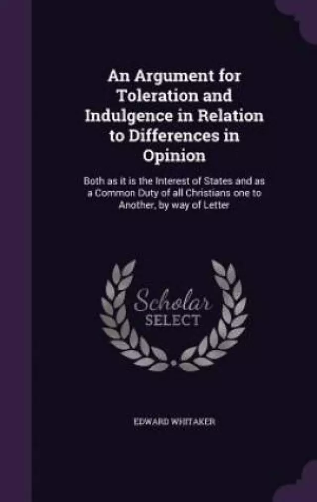 An Argument for Toleration and Indulgence in Relation to Differences in Opinion