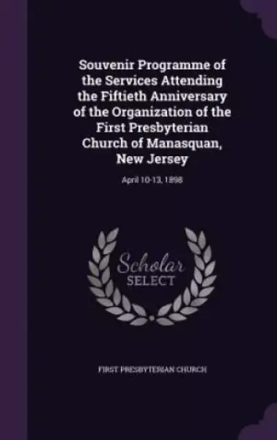 Souvenir Programme of the Services Attending the Fiftieth Anniversary of the Organization of the First Presbyterian Church of Manasquan, New Jersey