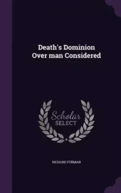 Death's Dominion Over Man Considered