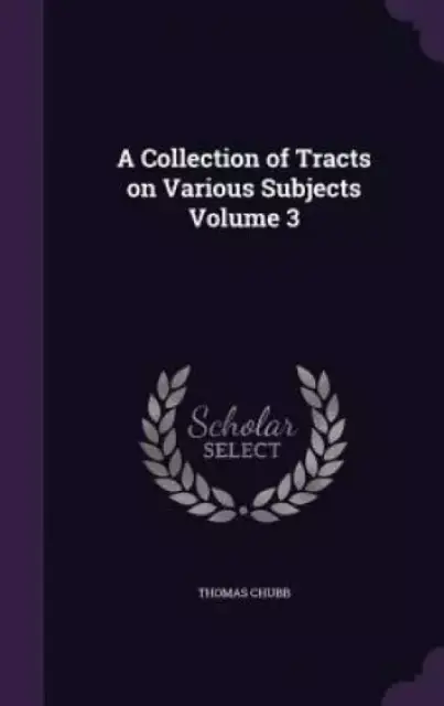 A Collection of Tracts on Various Subjects Volume 3