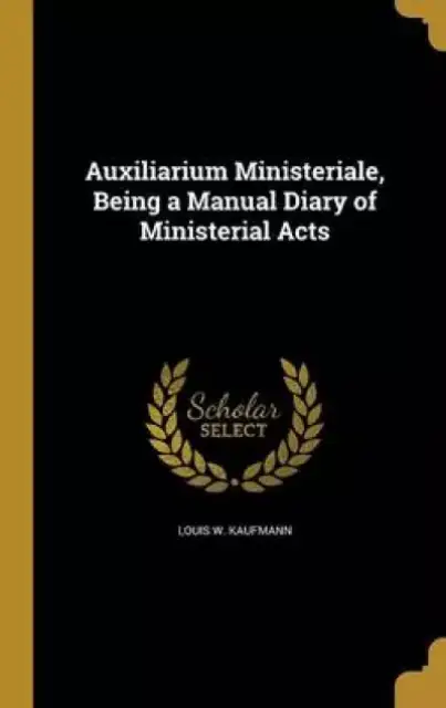 Auxiliarium Ministeriale, Being a Manual Diary of Ministerial Acts