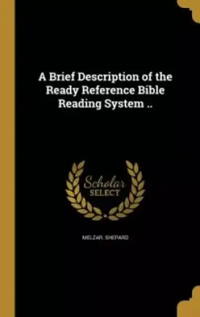 A Brief Description of the Ready Reference Bible Reading System ..