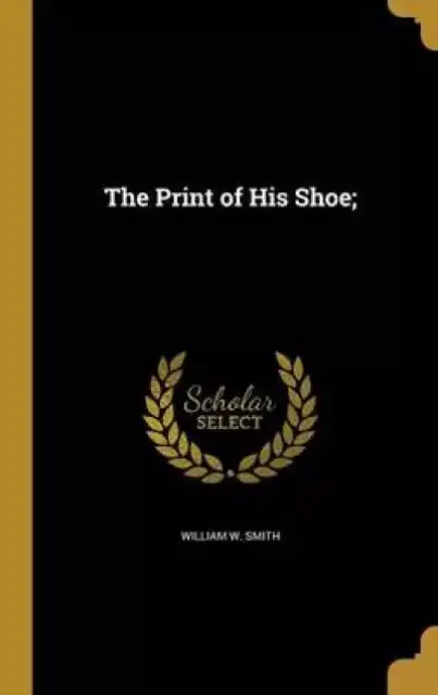 The Print of His Shoe;