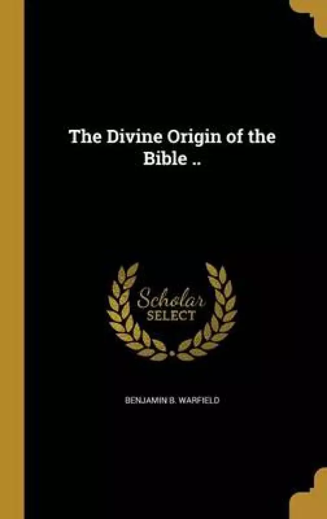 The Divine Origin of the Bible ..
