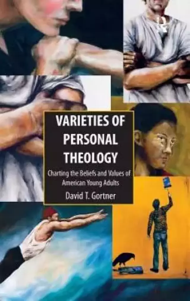 Varieties of Personal Theology : Charting the Beliefs and Values of American Young Adults