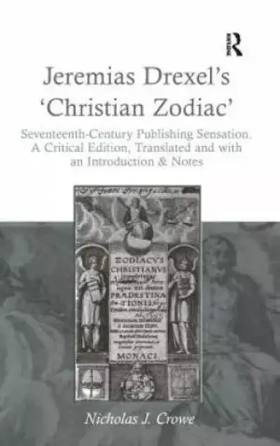 Jeremias Drexel's 'Christian Zodiac' : Seventeenth-Century Publishing Sensation. A Critical Edition, Translated and with an Introduction & Notes