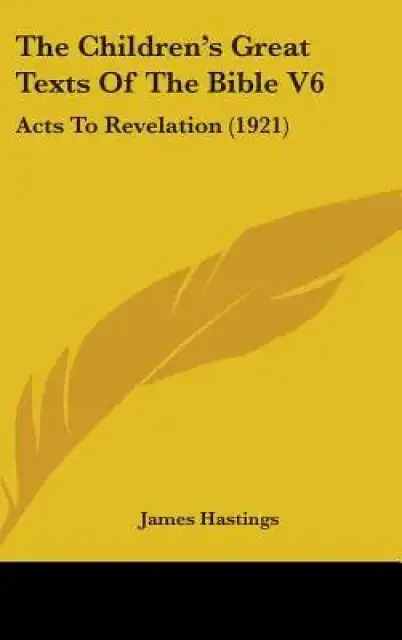 The Children's Great Texts Of The Bible V6: Acts To Revelation (1921)