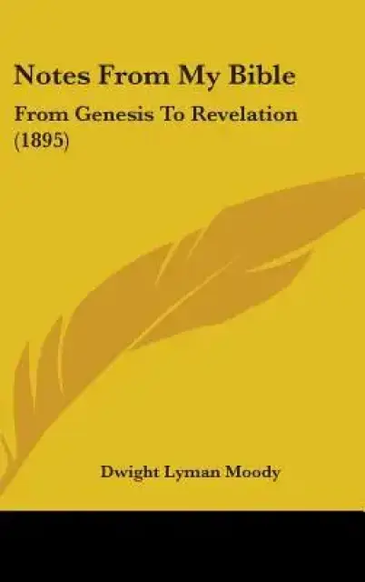 Notes From My Bible: From Genesis To Revelation (1895)