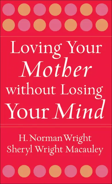 Loving Your Mother without Losing Your Mind [eBook]