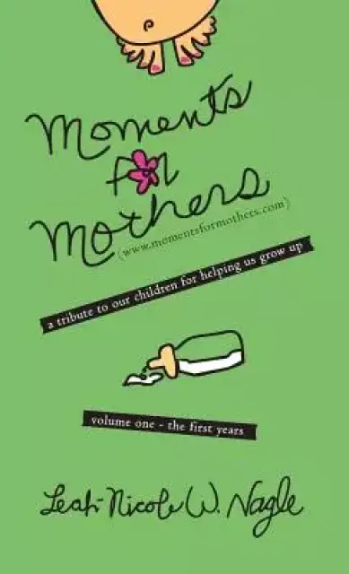 Moments for Mothers: A Tribute to Our Children for Helping Us Grow Up