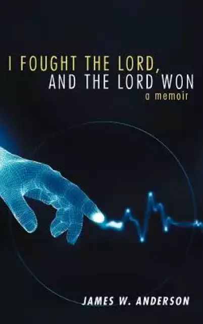 I Fought the Lord, and the Lord Won: A Memoir