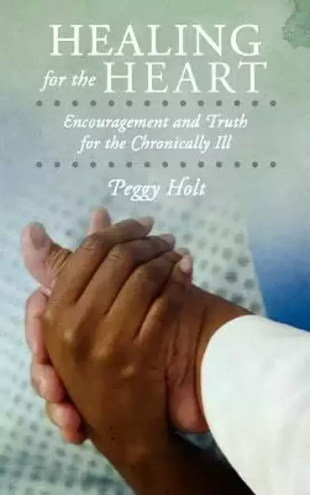Healing for the Heart: Encouragement and Truth for the Chronically Ill