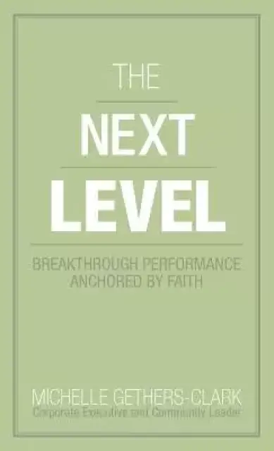 The Next Level: Breakthrough Performance Anchored by Faith